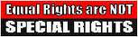 NEW- Equal Rights, Special Rights Sticker