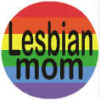Rainbow Lesbian Mom Button